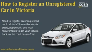 How to Register an Unregistered Car in Victoria