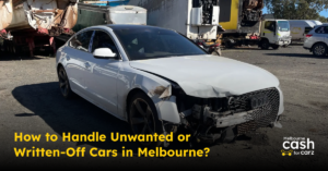 How to Handle Unwanted or Written-Off Cars in Melbourne?